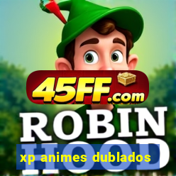 xp animes dublados